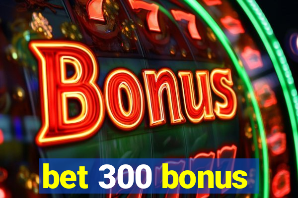 bet 300 bonus